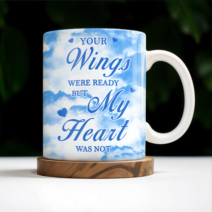 Your Wings Were Ready But My Heart Was Not Memorial Mug - Personalized Custom Coffee Mug - HME153_MG