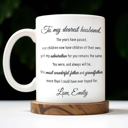 To My Dearest Husband, You Were, And Always Will Be, The Most Wonderful Father And Grandfather - Personalized Custom Coffee Mug - HSB031_MG