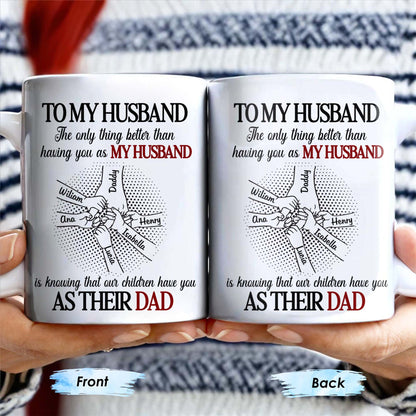 To My Husband, The Only Thing Better Than Having You As My Husband, Holding Hands - Personalized Custom Coffee Mug - HSB034_MG