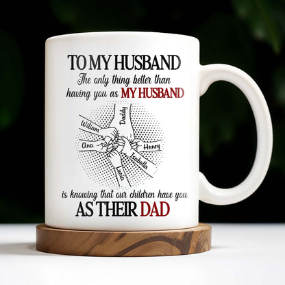 To My Husband, The Only Thing Better Than Having You As My Husband, Holding Hands - Personalized Custom Coffee Mug - HSB034_MG