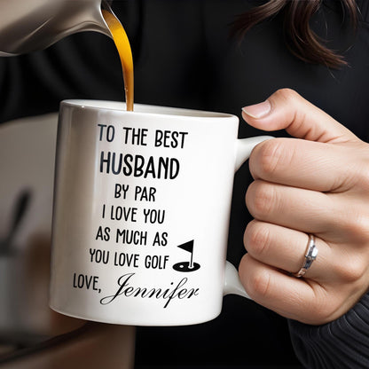 To The Best Husband By Par Love and Golf - Personalized Custom Coffee Mug - HSB039_MG