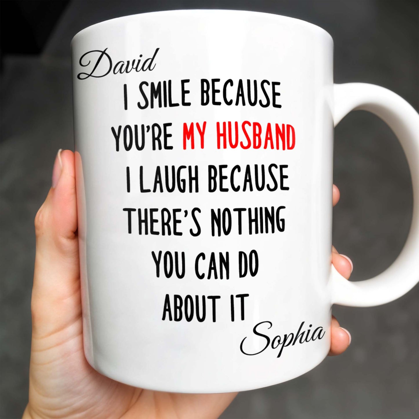 I Smile Because You're My Husband, Nothing You Can Do About It - Personalized Custom Coffee Mug - HSB062_MG