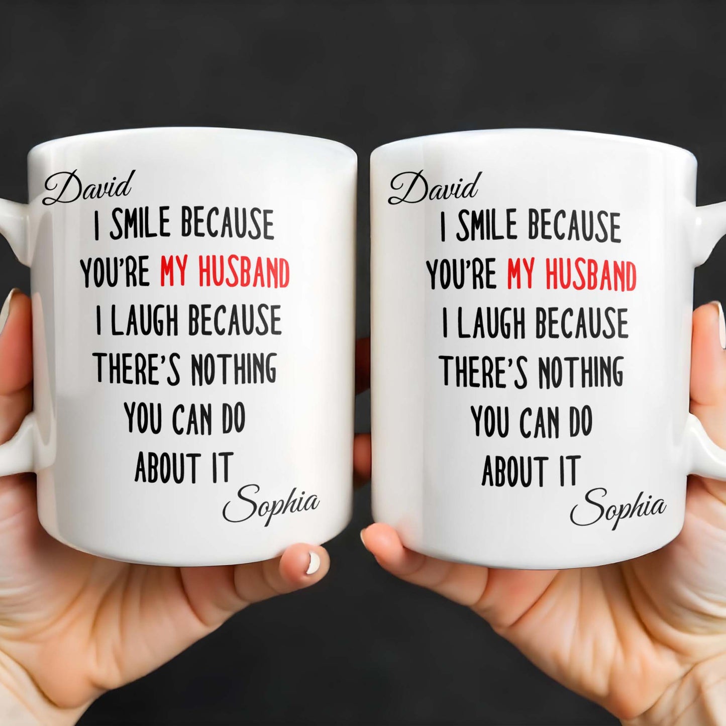 I Smile Because You're My Husband, Nothing You Can Do About It - Personalized Custom Coffee Mug - HSB062_MG