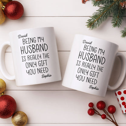 Being My Husband Is Really The Only Gift You Need - Personalized Custom Coffee Mug - HSB068_MG