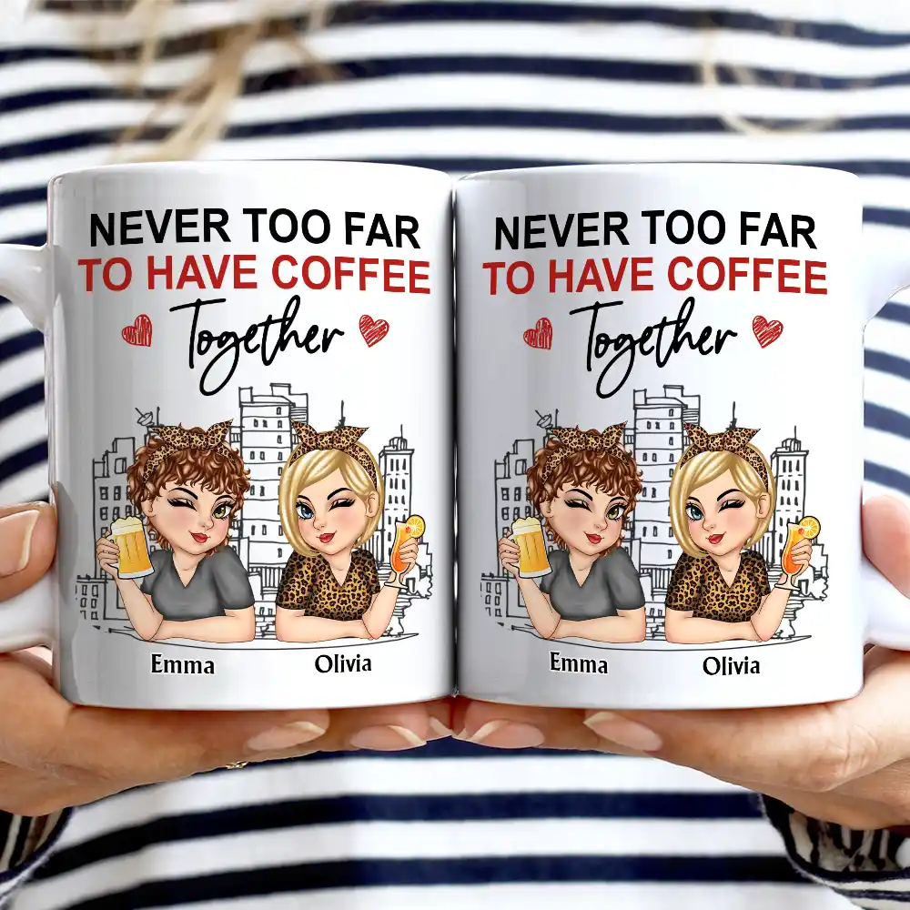 Never Too Far To Have Coffee Together - Personalized Mug