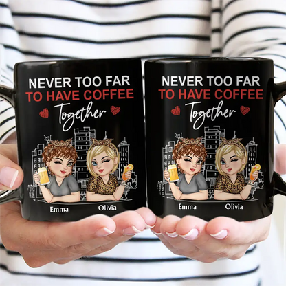 Never Too Far To Have Coffee Together - Personalized Mug