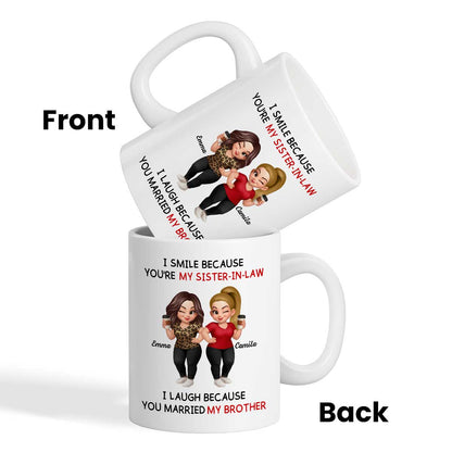 I Smile Because You're My Sister-In-Law Laugh Because You Married My Brother - Personalized Mug - Funny Gift For Sister-in-law