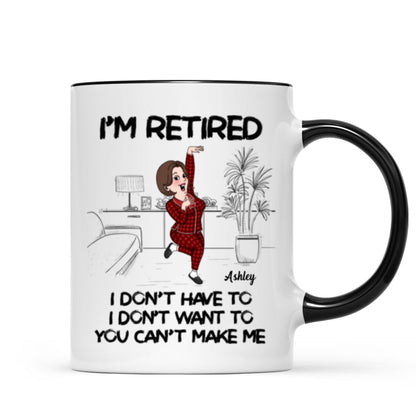 Retired I Don't Want To I Don't Have To Personalized Mug, Funny Retirement Gift For Colleagues, Mom, Dad