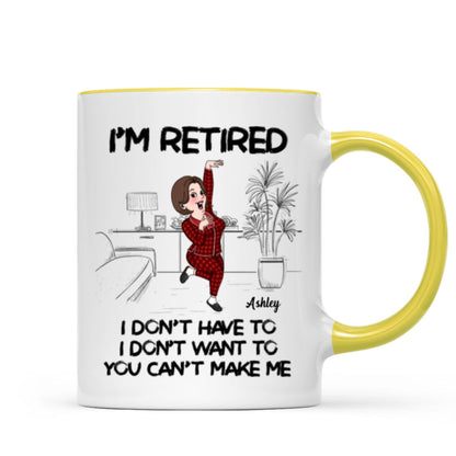 Retired I Don't Want To I Don't Have To Personalized Mug, Funny Retirement Gift For Colleagues, Mom, Dad