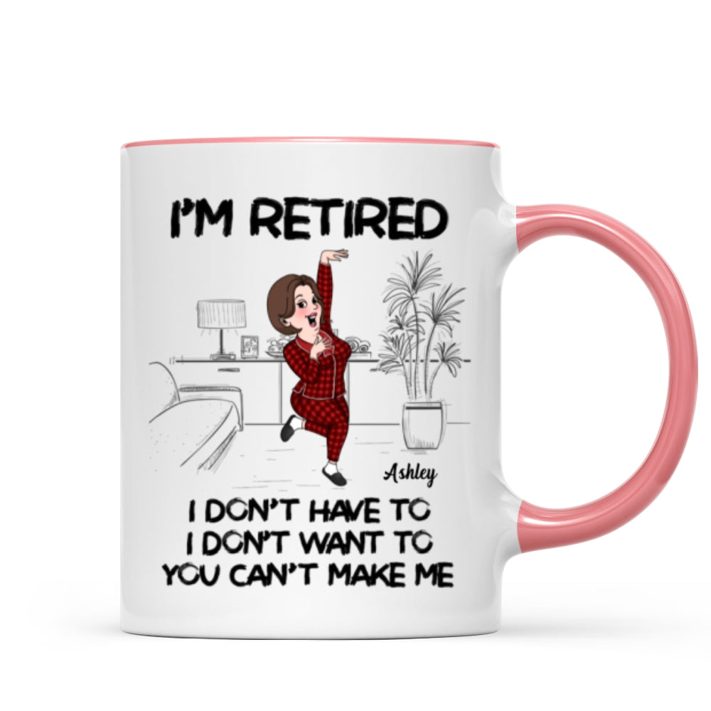 Retired I Don't Want To I Don't Have To Personalized Mug, Funny Retirement Gift For Colleagues, Mom, Dad