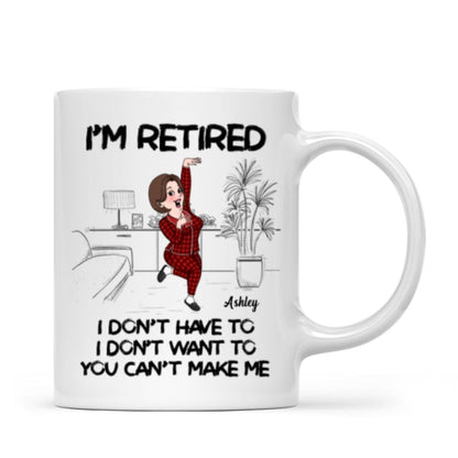 Retired I Don't Want To I Don't Have To Personalized Mug, Funny Retirement Gift For Colleagues, Mom, Dad