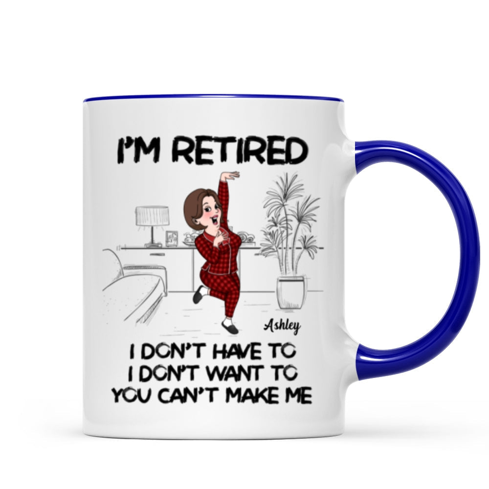 Retired I Don't Want To I Don't Have To Personalized Mug, Funny Retirement Gift For Colleagues, Mom, Dad