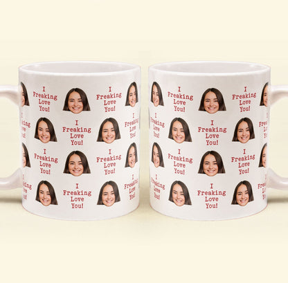 I Freaking Love You Custom Face - Personalized Photo Mug