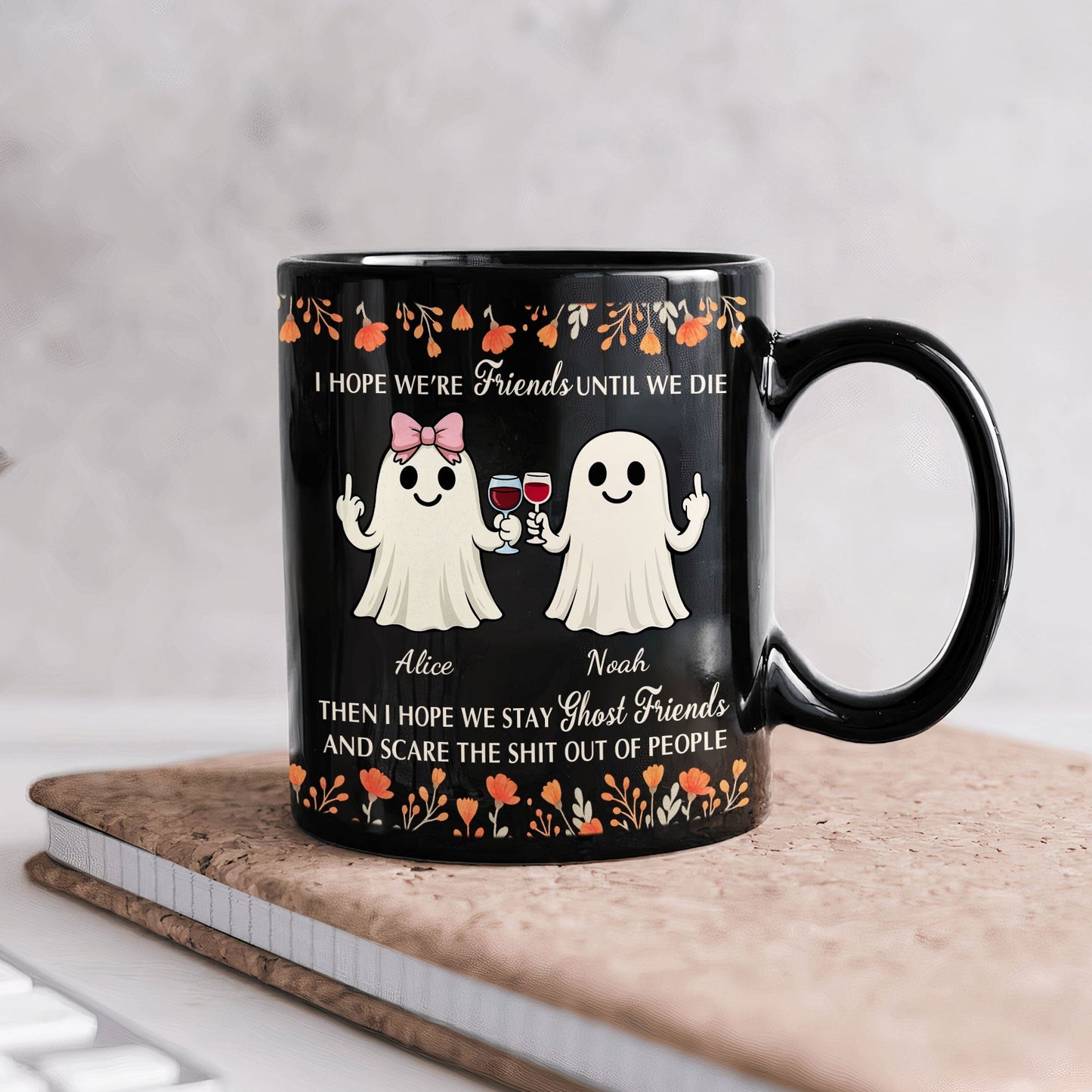 I Hope We're Friends Until We Die Then I Hope We Stay Ghost Friends - Personalized Mug