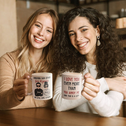 I Love You Even More Than You Annoy Me - Personalized Mug - Valentine's Day, Christmas Gift For Wife, Husband, Lovers