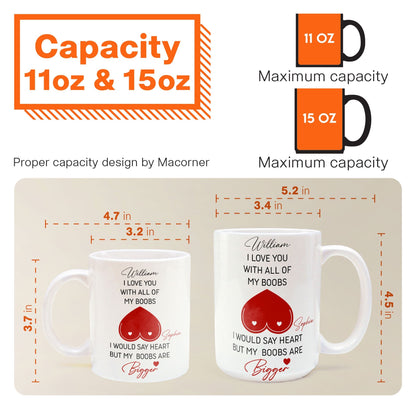 I Love You With All Of My Boobs I Would Say Heart But My Boobs Are Bigger - Personalized Mug