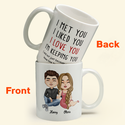 I Met You I Liked You I Love You I Am Keeping You - Personalized Mug - Anniversary, Valentine's Day Gift For Husband, Boyfriend, Fiancé