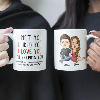 I Met You I Liked You I Love You I Am Keeping You - Personalized Mug - Anniversary, Valentine's Day Gift For Husband, Boyfriend, Fiancé