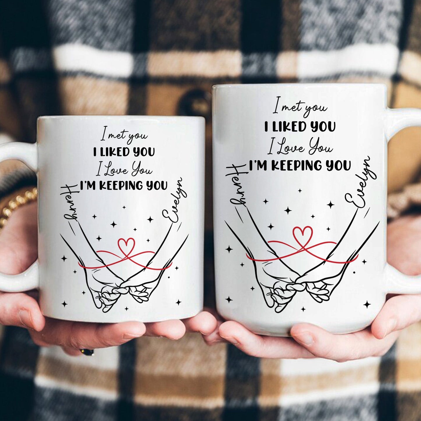 I Met You I Liked You I Love You I'm Keeping You Forever Yours - Personalized Mug