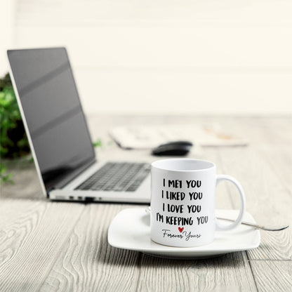 I Met You I Liked You I Love You - Personalized Mug