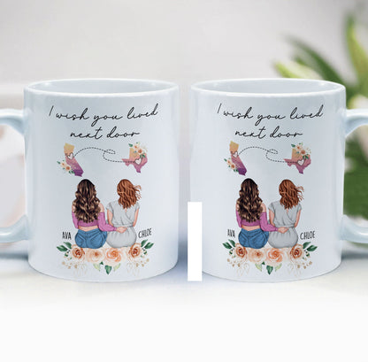 I Wish You Lived Next Door Friendship, Motherhood Gift - Personalized Mug