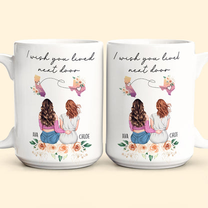 I Wish You Lived Next Door Friendship, Motherhood Gift - Personalized Mug