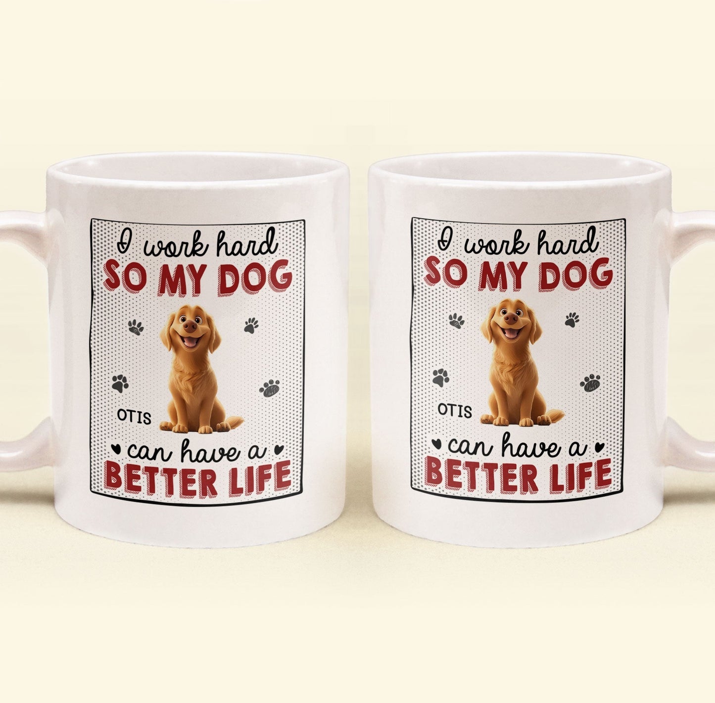 I Work Hard So That My Dog Have Better Life - Personalized Mug