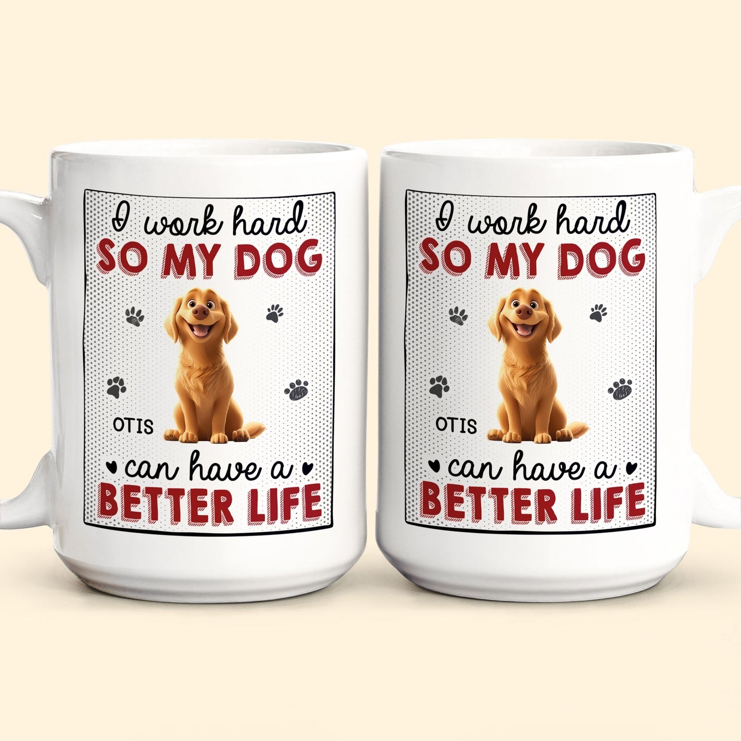 I Work Hard So That My Dog Have Better Life - Personalized Mug