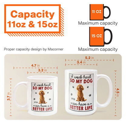I Work Hard So That My Dog Have Better Life - Personalized Mug
