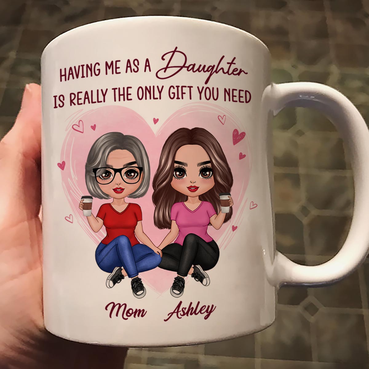 Having Me As A Daughter Only Gift You Need Doll Women Sitting Gift For Mom Personalized Mug