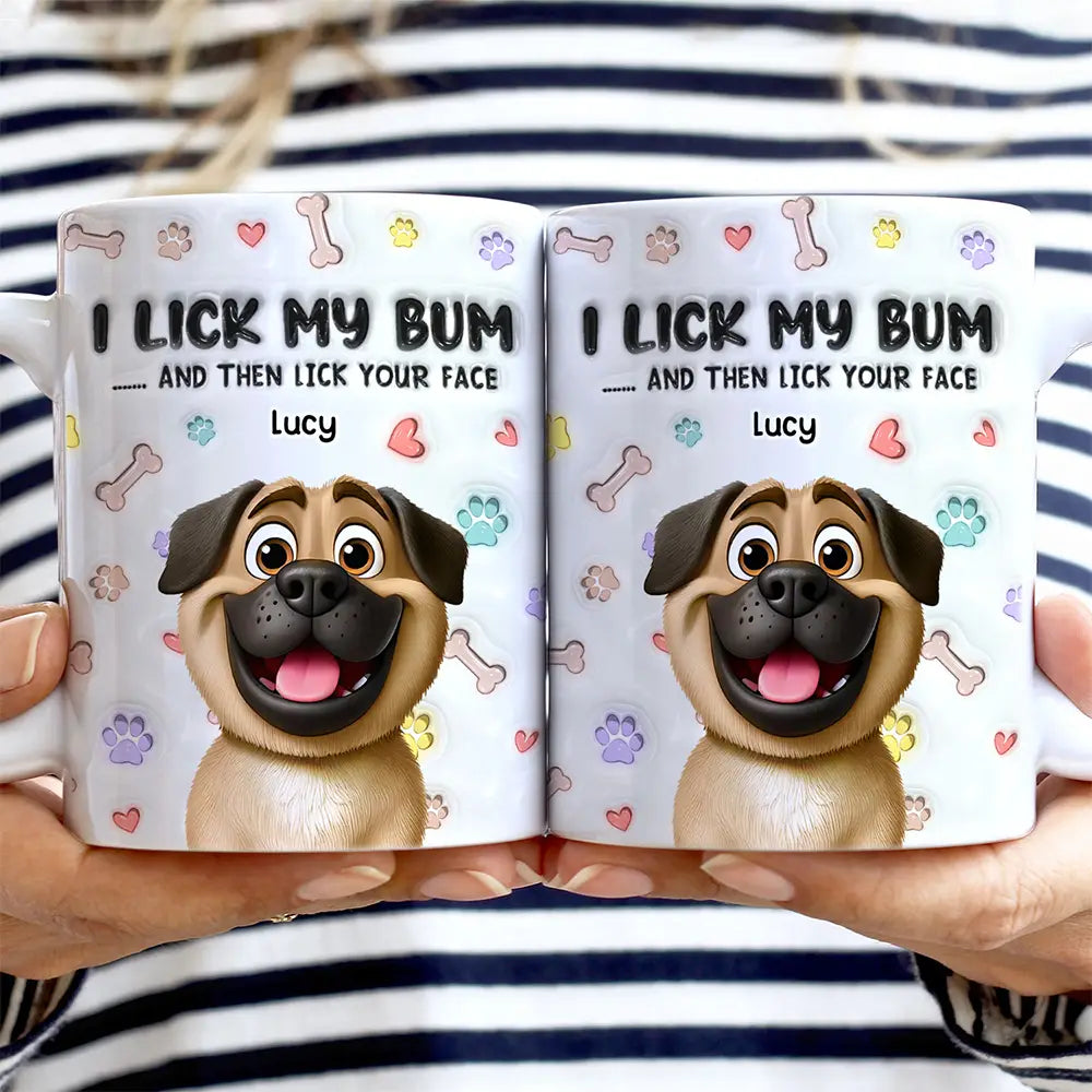 I Lick My Bum Dog Lovers - 3D Effect Printed Mug, Personalized White Edge-to-Edge Mug