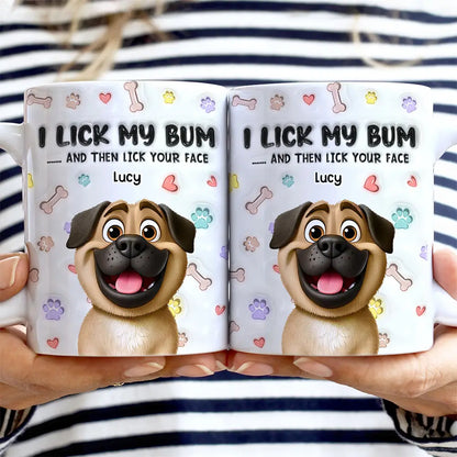 I Lick My Bum Dog Lovers - 3D Effect Printed Mug, Personalized White Edge-to-Edge Mug
