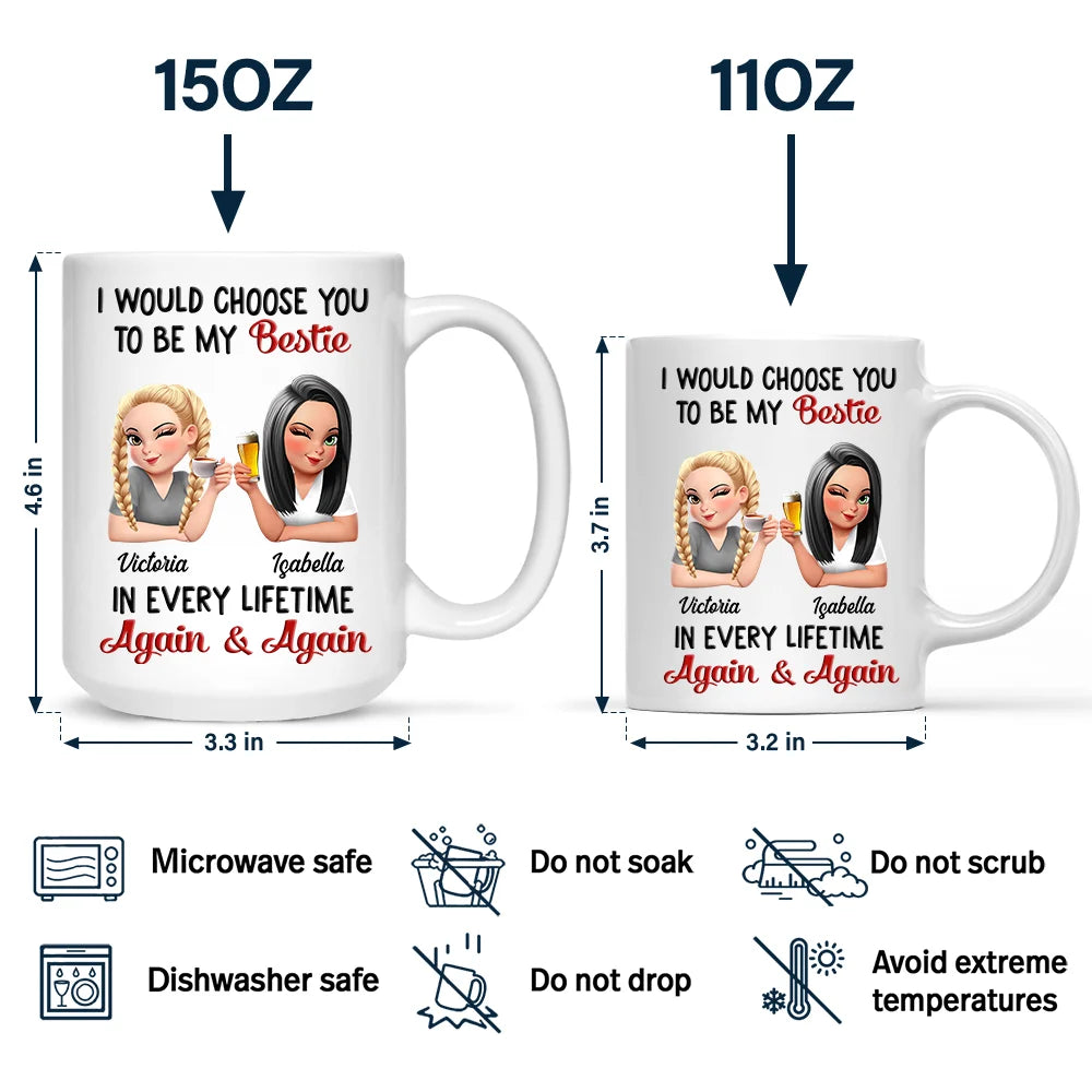 I Would Choose You To Be My Bestie In Every Lifetime - Personalized Mug