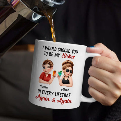 I Would Choose You To Be My Bestie In Every Lifetime - Personalized Mug