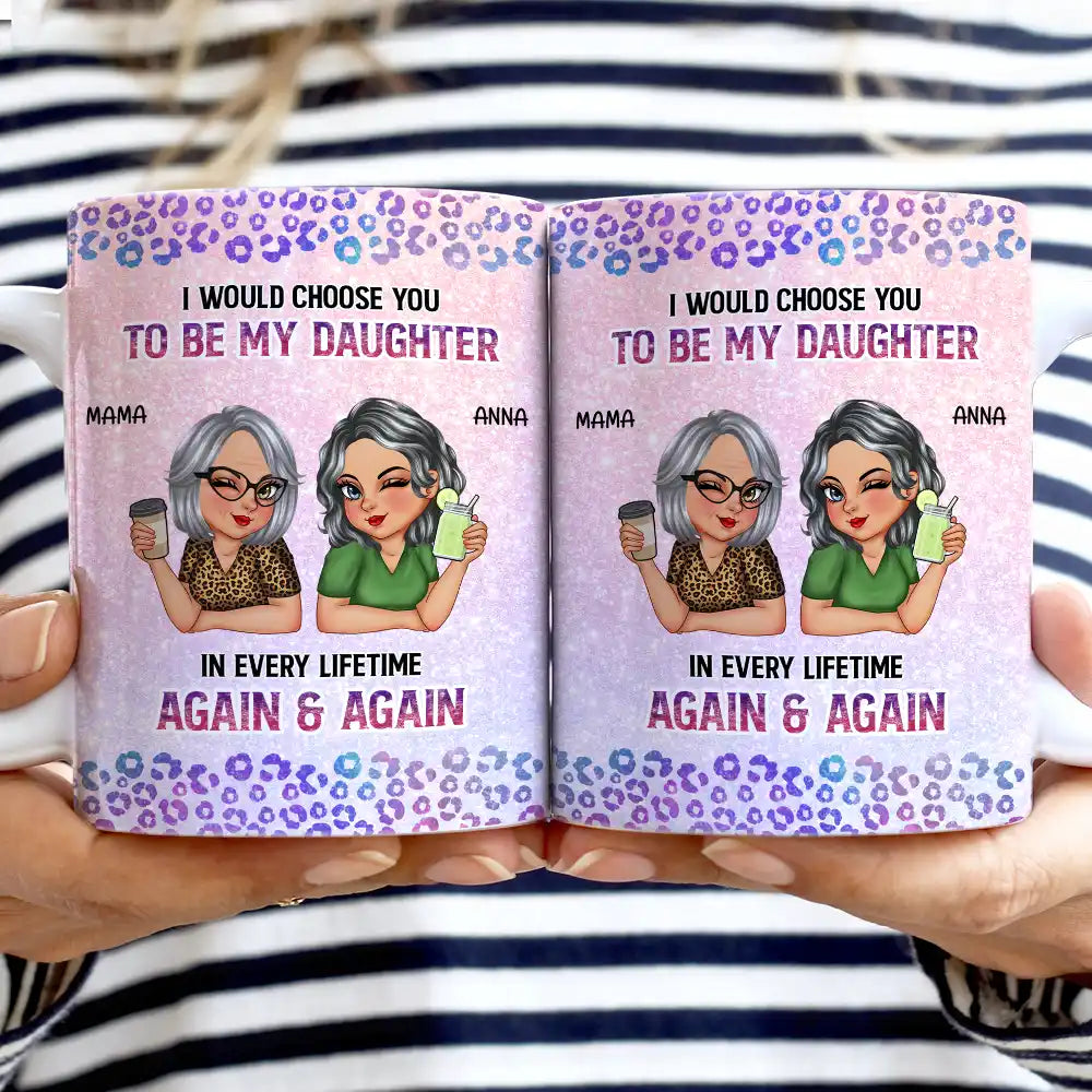 I Would Choose You To Be My Daughter - Personalized White Edge-to-Edge Mug