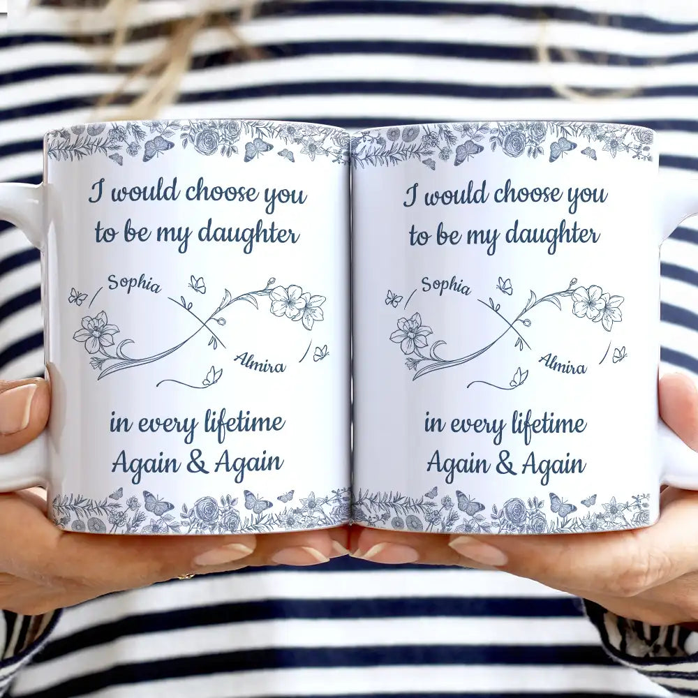 I Would Choose You To Be My Daughter Flowers - Personalized White Edge-to-Edge Mug