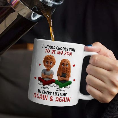 I Would Choose You To Be My Daughter Son In Every Lifetime - Personalized Mug