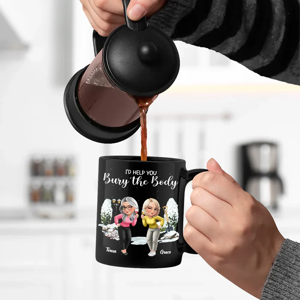 I Would Help You Bury The Body 3D Effect Besties - Personalized Black Mug