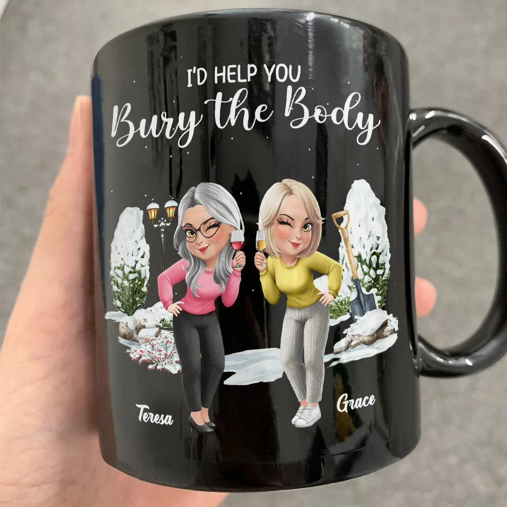 I Would Help You Bury The Body 3D Effect Besties - Personalized Black Mug