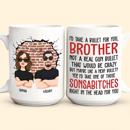 I'd Take A Bullet For You, Brother - Personalized Mug