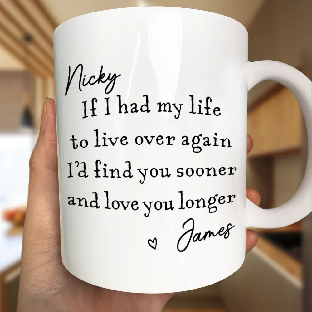 I'd Find You Sooner And Love You Longer - Personalized Mug