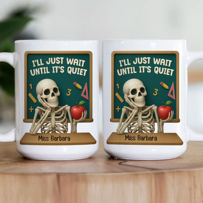 I'll Just Wait Until It's Quiet Teacher Funny Gift 3D Effect - Personalized Mug