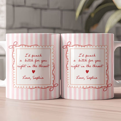 I'd Punch A B*tch For You Right In The Throat Friendship Gift Gift For Her - Personalized Mug