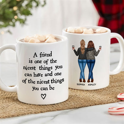 Friends Nicest Things Can Have Nicest Things Can Be Gift For Best Friends Personalized Mug