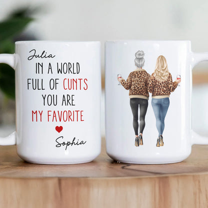 In A World Full Of C*nts You're My Favorite - Funny Friendship Gifts - Personalized Mug