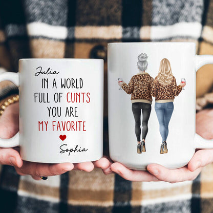 In A World Full Of C*nts You're My Favorite - Funny Friendship Gifts - Personalized Mug