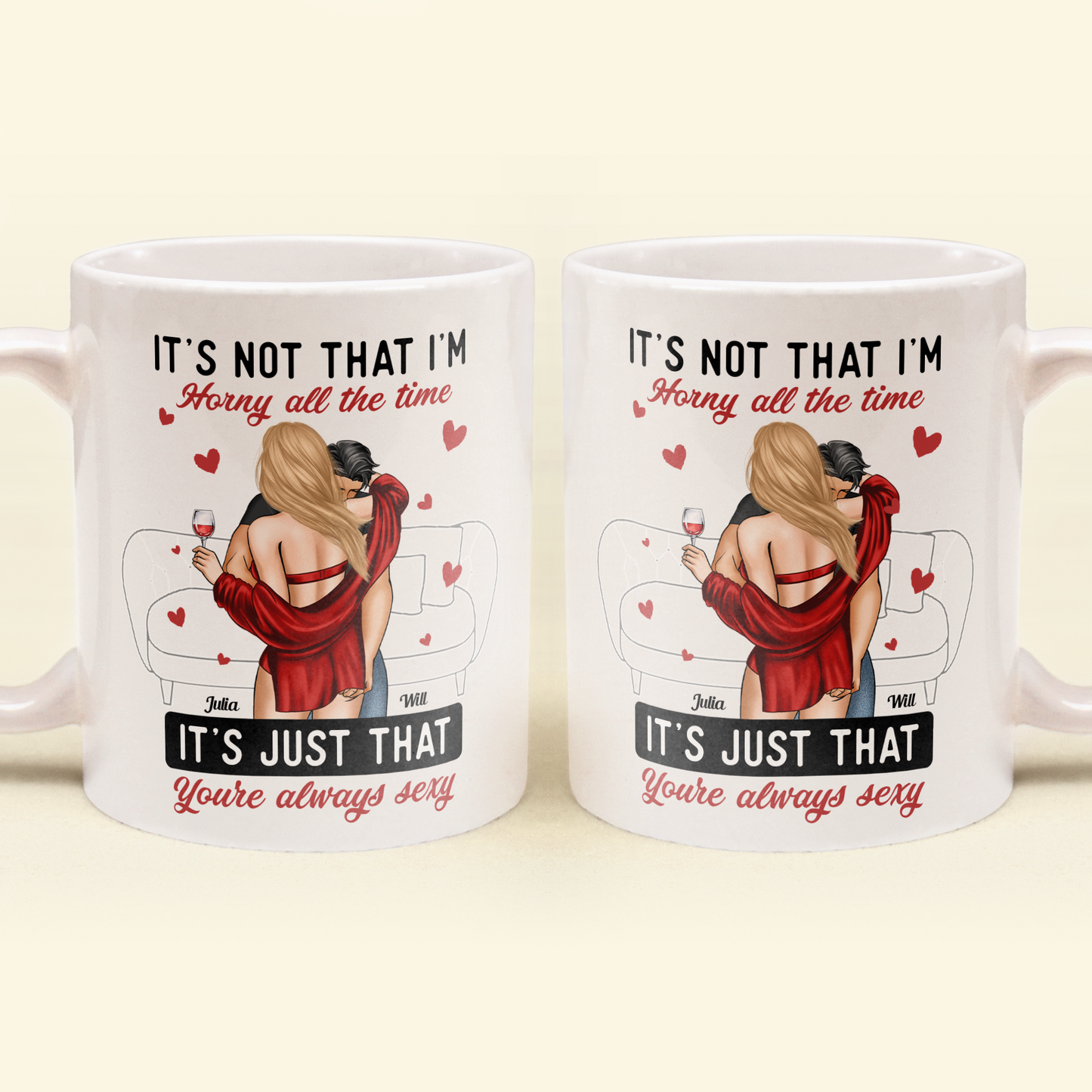 It's Not I'm Horny It's Just That You're Sexy - Personalized Mug