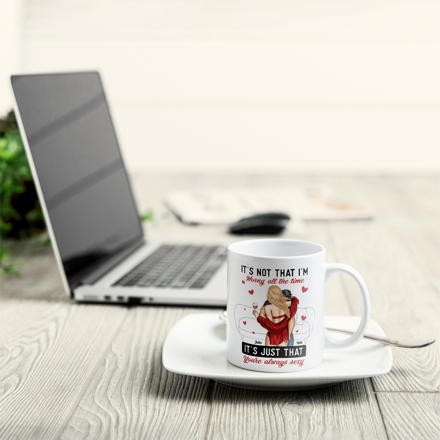 It's Not I'm Horny It's Just That You're Sexy - Personalized Mug