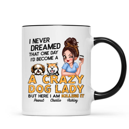 Never Dreamed One Day Become A Crazy Dog Lady Sassy Dog Mom Personalized Mug