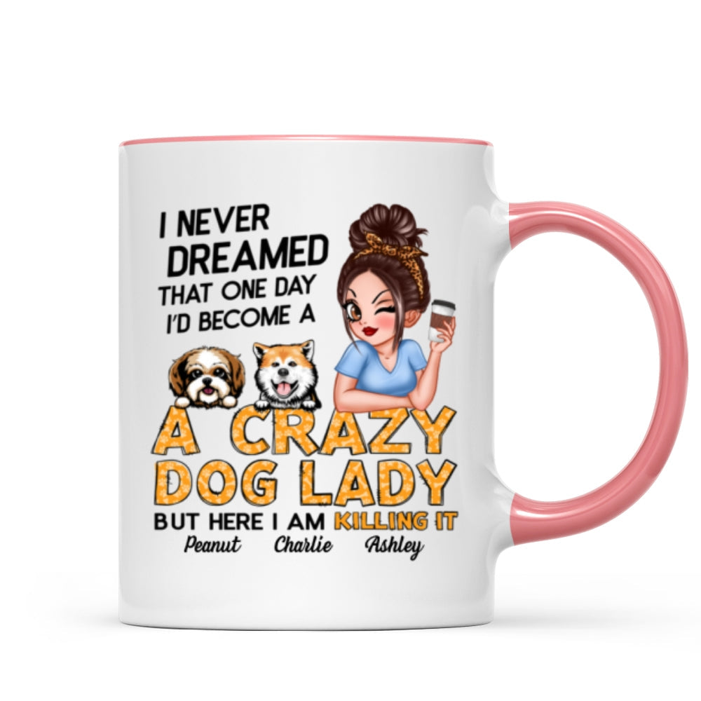 Never Dreamed One Day Become A Crazy Dog Lady Sassy Dog Mom Personalized Mug